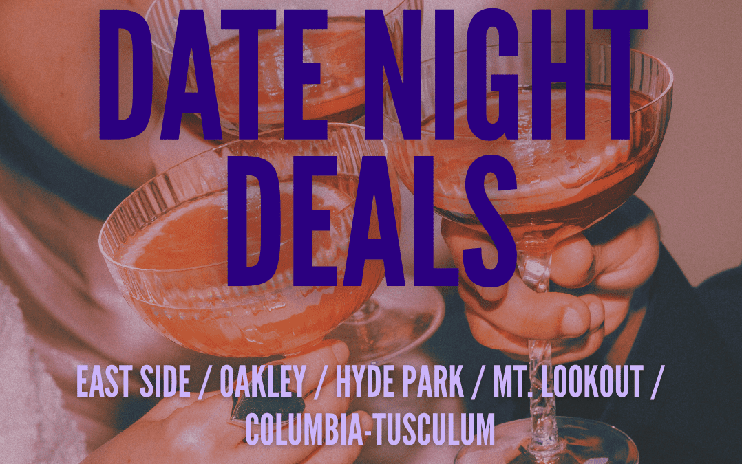 East Side / Oakley / Hyde Park / Mt. Lookout / Columbia-Tusculum Date Night Deals