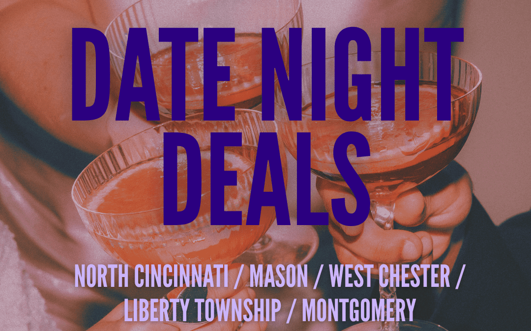 North Cincinnati / Mason / West Chester / Liberty Township / Montgomery Date Night Deals